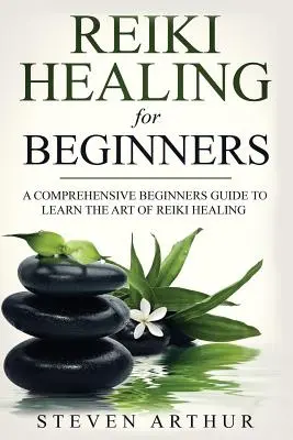 Reiki Healing for Beginners: Ein umfassender Leitfaden für Anfänger zum Erlernen der Kunst des Reiki-Heilens - Reiki Healing for Beginners: A Comprehensive Beginner's Guide to Learning the Art of Reiki Healing