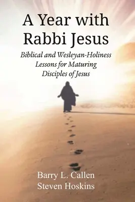 Ein Jahr mit Rabbi Jesus: Biblische und Wesleyan-Holiness-Lektionen für reifende Jünger Jesu - A Year with Rabbi Jesus: Biblical and Wesleyan-Holiness Lessons for Maturing Disciples of Jesus