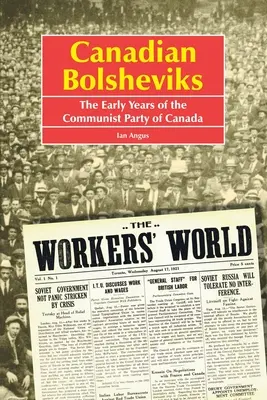 Kanadische Bolschewiken: Die frühen Jahre der Kommunistischen Partei Kanadas - Canadian Bolsheviks: The Early Years of the Communist Party of Canada