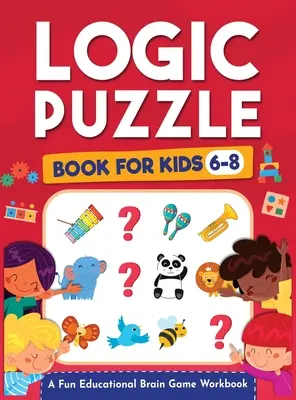 Logikrätsel für Kinder im Alter von 6-8 Jahren: Ein lustiges, lehrreiches Arbeitsbuch für Kinder mit Antwortbogen: Denksportaufgaben, Mathematik, Labyrinthe, Logikspiele und mehr F - Logic Puzzles for Kids Ages 6-8: A Fun Educational Brain Game Workbook for Kids With Answer Sheet: Brain Teasers, Math, Mazes, Logic Games, And More F