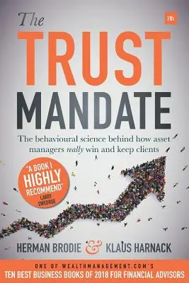 Das Vertrauensmandat: Die Verhaltenswissenschaft dahinter, wie Vermögensverwalter wirklich Kunden gewinnen und halten - The Trust Mandate: The Behavioural Science Behind How Asset Managers Really Win and Keep Clients