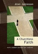 Kirchenloser Glaube, a - Glaubensreisen jenseits der Kirchen - Churchless Faith, a - Faith Journeys Beyond the Churches