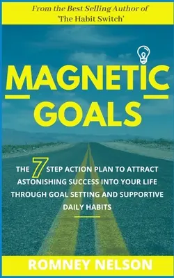 Magnetische Ziele: Der 7-Schritte-Aktionsplan, um durch Zielsetzung und unterstützende tägliche Gewohnheiten erstaunlichen Erfolg in Ihr Leben zu bringen - Magnetic Goals: The 7-Step Action Plan to Attract Astonishing Success Into Your Life Through Goal Setting and Supportive Daily Habits