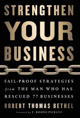 Stärken Sie Ihr Unternehmen: Fail-Proof-Strategien von dem Mann, der 77 Unternehmen gerettet hat - Strengthen Your Business: Fail-Proof Strategies from the Man Who Has Rescued 77 Businesses