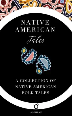 Native American Tales: Eine Sammlung von Volkserzählungen der amerikanischen Ureinwohner - Native American Tales: A Collection of Native American Folk Tales