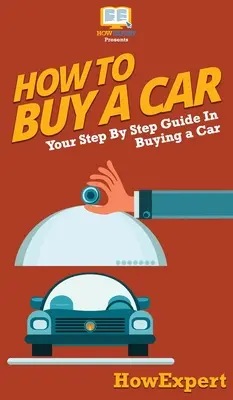 Wie man ein Auto kauft: Ihr schrittweiser Leitfaden für den Autokauf - How To Buy a Car: Your Step By Step Guide In Buying a Car