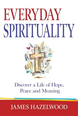 Alltägliche Spiritualität: Entdecken Sie ein Leben voller Hoffnung, Frieden und Sinn - Everyday Spirituality: Discover a Life of Hope, Peace and Meaning