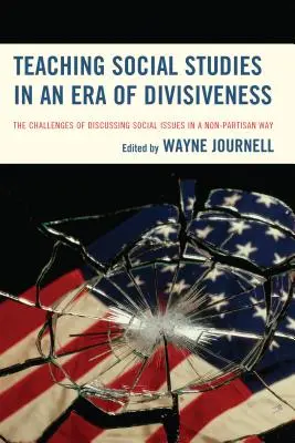 Sozialkundeunterricht in einer Ära der Spaltung: Die Herausforderungen einer überparteilichen Diskussion sozialer Themen - Teaching Social Studies in an Era of Divisiveness: The Challenges of Discussing Social Issues in a Non-Partisan Way