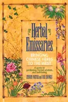 Abgesandte der Kräuter: Chinesische Kräuter in den Westen bringen: Ein Leitfaden für Gartenarbeit, Kräuterweisheit und Wohlbefinden - Herbal Emissaries: Bringing Chinese Herbs to the West: A Guide to Gardening, Herbal Wisdom, and Well-Being