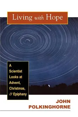 Leben mit Hoffnung: Ein Wissenschaftler betrachtet Advent, Weihnachten und Epiphanie - Living with Hope: A Scientist Looks at Advent, Christmas, and Epiphany