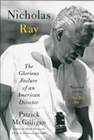 Nicholas Ray: Das glorreiche Scheitern eines amerikanischen Regisseurs - Nicholas Ray: The Glorious Failure of an American Director