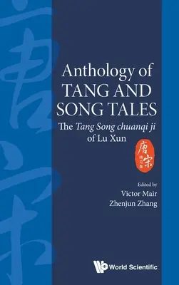 Anthologie der Tang- und Song-Märchen: Das Tang-Song Chuanqi Ji von Lu Xun - Anthology of Tang and Song Tales: The Tang Song Chuanqi Ji of Lu Xun