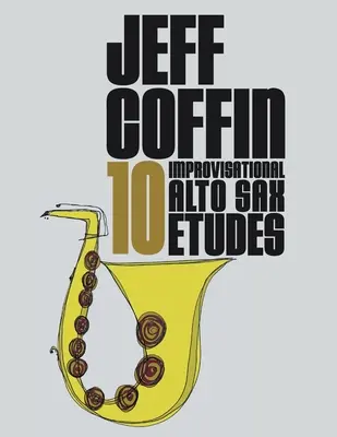 10 Improvisationsetüden für Altsaxophon - 10 Improvisational Alto Sax Etudes