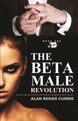 Die Beta-Männchen-Revolution: Warum viele Männer in der heutigen Gesellschaft das Interesse an der Ehe völlig verloren haben - The Beta Male Revolution: Why Many Men Have Totally Lost Interest in Marriage in Today's Society