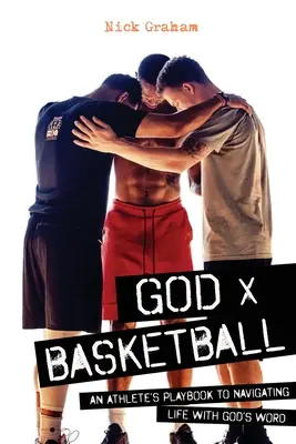 Gott x Basketball: Das Spielbuch eines Sportlers, um das Leben mit Gottes Wort zu meistern - God x Basketball: An Athlete's Playbook to Navigating Life with God's Word