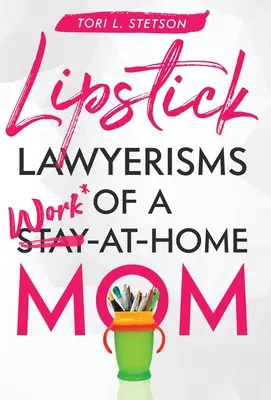 Lippenstift-Anwaltschaften einer Work-at-Home-Mutter - Lipstick Lawyerisms of a Work-at-Home Mom