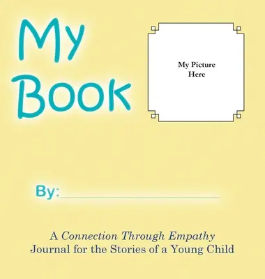 Mein Buch: Eine Verbindung durch Empathie - Tagebuch für die Geschichten eines kleinen Kindes - My Book: A Connection Through Empathy Journal for the Stories of a Young Child