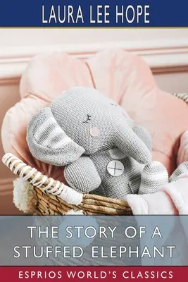 Die Geschichte eines ausgestopften Elefanten (Esprios-Klassiker) - The Story of a Stuffed Elephant (Esprios Classics)