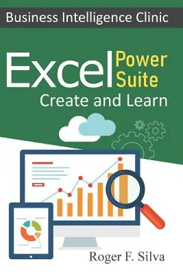 Excel Power Suite - Klinik für Business Intelligence: Erstellen und Lernen - Excel Power Suite - Business Intelligence Clinic: Create and Learn