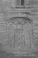 George Mortimer West, Sein Weg in der Geschichte - George Mortimer West, His Path in History