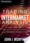 Handeln mit Intermarket-Analyse: Ein visueller Ansatz, um die Finanzmärkte mit börsengehandelten Fonds zu schlagen - Trading with Intermarket Analysis: A Visual Approach to Beating the Financial Markets Using Exchange-Traded Funds