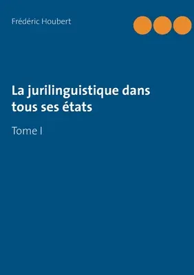 Die Juristensprache in all ihren Facetten: Tome I - La jurilinguistique dans tous ses tats: Tome I