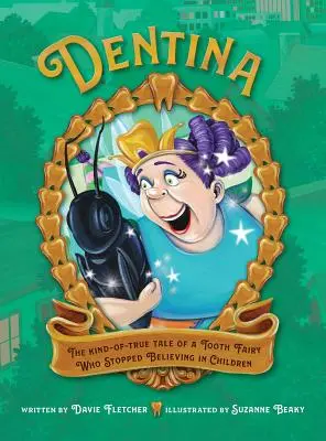 Dentina: Die irgendwie wahre Geschichte einer Zahnfee, die aufhörte, an Kinder zu glauben - Dentina: The Kind-of-True Tale of a Tooth Fairy Who Stopped Believing in Children