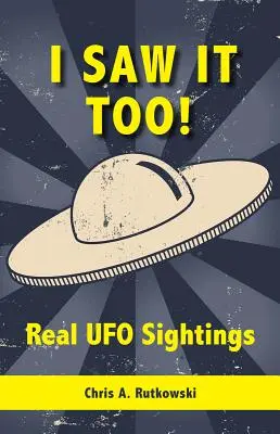 Ich habe es auch gesehen! Echte UFO-Sichtungen - I Saw It Too!: Real UFO Sightings