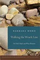 Die Wracklinie gehen: Über Gezeitenverschiebungen und das, was übrig bleibt - Walking the Wrack Line: On Tidal Shifts and What Remains