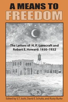 Ein Mittel zur Freiheit: Die Briefe von H. P. Lovecraft und Robert E. Howard (Band 1) - A Means to Freedom: The Letters of H. P. Lovecraft and Robert E. Howard (Volume 1)