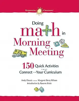 Mathe in der Morgenbesprechung: 150 Quick Activities That Connect to Your Curriculum - Doing Math in Morning Meeting: 150 Quick Activities That Connect to Your Curriculum