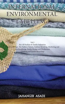 Internationale Umweltkennzeichnung Vol.3 Fashion: Für die gesamte Mode- und Textilbranche (Modedesign, Das Modesystem, Modeeinzelhandel, Marke - International Environmental Labelling Vol.3 Fashion: For All Fashion & Textile Industries (Fashion Design, The Fashion System, Fashion Retailing, Mark