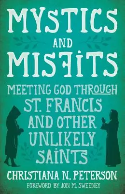 Mystiker und Außenseiter: Begegnung mit Gott durch den heiligen Franziskus und andere ungewöhnliche Heilige - Mystics and Misfits: Meeting God Through St. Francis and Other Unlikely Saints