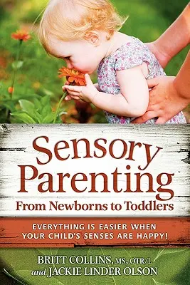 Sensory Parenting, vom Neugeborenen bis zum Kleinkind: Alles ist leichter, wenn die Sinne Ihres Kindes glücklich sind! - Sensory Parenting, from Newborns to Toddlers: Everything Is Easier When Your Child's Senses Are Happy!