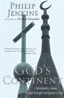 Der Kontinent Gottes: Christentum, Islam und die religiöse Krise Europas - God's Continent: Christianity, Islam, and Europe's Religious Crisis