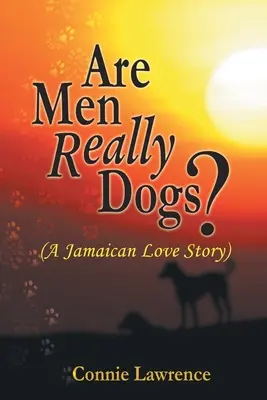 Sind Männer wirklich Hunde?: (Eine jamaikanische Liebesgeschichte) - Are Men Really Dogs?: (A Jamaican Love Story)