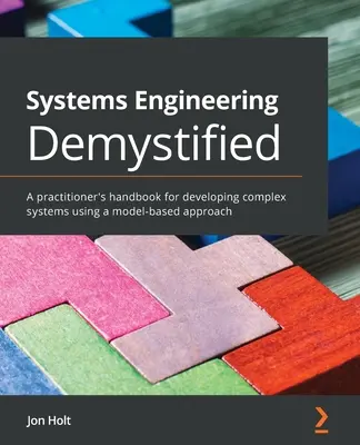 Systemtechnik entmystifiziert: Ein Handbuch für Praktiker zur Entwicklung komplexer Systeme mit Hilfe eines modellbasierten Ansatzes - Systems Engineering Demystified: A practitioner's handbook for developing complex systems using a model-based approach