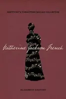 Katherine Jackson French: Kentuckys vergessene Balladensammlerin - Katherine Jackson French: Kentucky's Forgotten Ballad Collector
