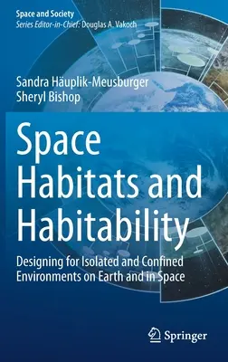 Lebensräume im Weltraum und Bewohnbarkeit: Design für isolierte und eingeschränkte Umgebungen auf der Erde und im Weltraum - Space Habitats and Habitability: Designing for Isolated and Confined Environments on Earth and in Space