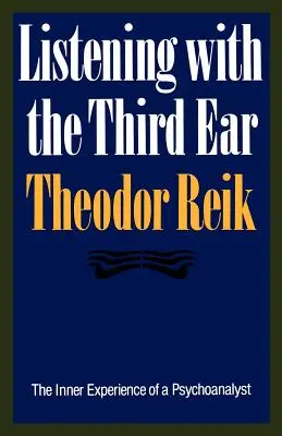 Zuhören mit dem dritten Ohr: Die innere Erfahrung eines Psychoanalytikers - Listening with the Third Ear: The Inner Experience of a Psychoanalyst