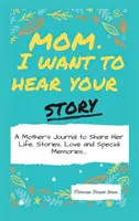 Mama, ich will deine Geschichte hören: Das Tagebuch einer Mutter, die ihr Leben, ihre Geschichten, ihre Liebe und ihre besonderen Erinnerungen mit anderen teilt - Mom, I Want To Hear Your Story: A Mother's Journal To Share Her Life, Stories, Love And Special Memories