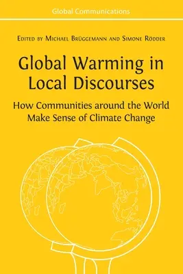 Globale Erwärmung in lokalen Diskursen: Wie Gemeinden auf der ganzen Welt dem Klimawandel einen Sinn geben - Global Warming in Local Discourses: How Communities around the World Make Sense of Climate Change