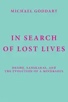 Auf der Suche nach verlorenen Leben: Verlangen, Sanskaras und die Entwicklung von Geist und Seele - In Search of Lost Lives: Desire, Sanskaras, and the Evolution of a Mind&Soul