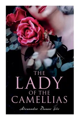 Die Kameliendame: Ein Klassiker der französischen Literatur - The Lady of the Camellias: Classic of French Literature