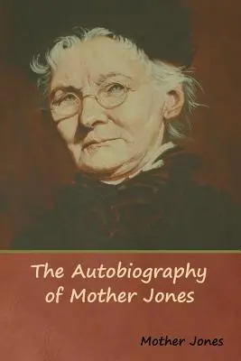 Die Autobiographie von Mother Jones - The Autobiography of Mother Jones