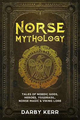 Nordische Mythologie: Geschichten von nordischen Göttern, Helden, Yggdrasil, nordischer Magie und Wikingergeschichte - Norse Mythology: Tales of Nordic Gods, Heroes, Yggdrasil, Norse Magic & Viking Lore