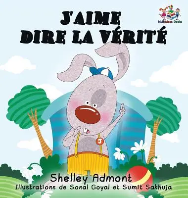 J'aime dire la vrit (Französisches Kinderbuch): Ich liebe es, die Wahrheit zu sagen (Französische Ausgabe) - J'aime dire la vrit (French Kids Book): I Love to Tell the Truth (French Edition)