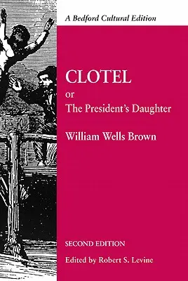 Clotel: Oder: Die Tochter des Präsidenten: Eine Erzählung über das Sklavenleben in den Vereinigten Staaten - Clotel: Or, the President's Daughter: A Narrative of Slave Life in the United States