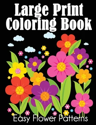 Großdruck-Malbuch: Einfache Blumenmuster - Large Print Coloring Book: Easy Flower Patterns