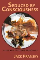 Vom Bewusstsein verführt: Ein Leben mit den drei Grundsätzen - Seduced by Consciousness: A Life with The Three Principles